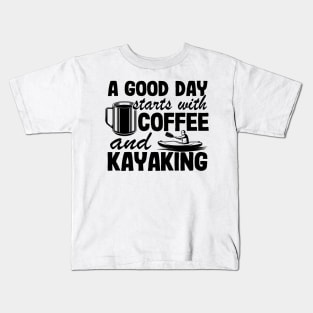 A Good Day Starts With Coffee & Kayaking Kayak Funny Kids T-Shirt